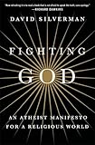 Fighting God: An Atheist Manifesto for a Religious World
