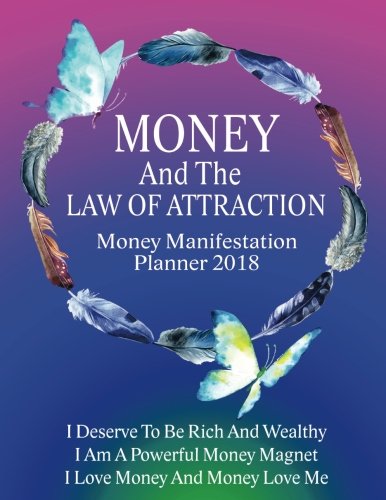 Money And The Law Of Attraction Planner 2018 The Ultimate Guide To Manifesting Wealth Abundance And Prosperity With Money Attraction Mindset Amazon Ca Planner Money And Law Of Attraction Books