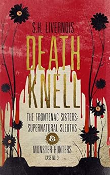 Death Knell: Case No. 3 (The Frontenac Sisters: Supernatural Sleuths & Monster Hunters) by [Livernois, S.H.]