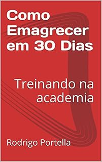Livro Como Emagrecer em 30 Dias: Treinando na academia