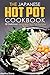 The Japanese Hot Pot Cookbook: 30 Delicious Japanese Hot Pot Recipes