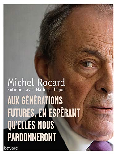 Aux générations futures, en espérant qu'elles nous pardonneront by Michel Rocard