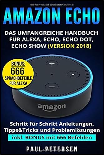 Amazon Echo Das Umfangreiche Handbuch Fur Alexa Echo Echo Dot Echo Show Version 18 Amazon De Petersen Paul Bucher