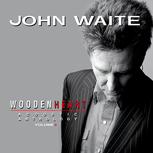 John Waite - Wooden Heart, Acoustic Anthology Vol. 2 - Zortam Music