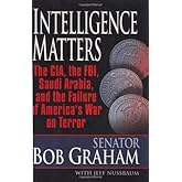 Intelligence Matters: The CIA, the FBI, Saudi Arabia, and the Failure of America's War on Terror
