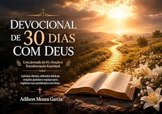 Livro Devocional de 30 Dias com Deus: Uma jornada diária de fé, esperança, transformação espiritual e intimidade com Deus através da Sua Palavra