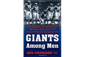 Giants Among Men: How Robustelli, Huff, Gifford, and the Giants Made New York a Football Town and Changed the NFL