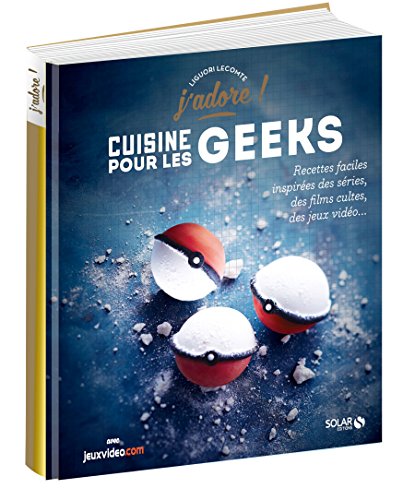 La cuisine pour les geeks - J'adore (French Edition) by Liguori Lecomte