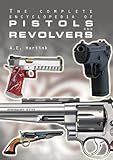 The Complete Encyclopedia of Pistols and Revolvers by