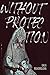 Without Protection by 