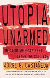 Utopia Unarmed: The Latin American Left After the Cold War