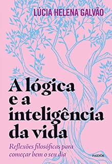 Livro A lógica e a inteligência da vida: Reflexões filosóficas para começar bem o seu dia