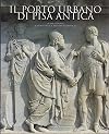 Il porto urbano di Pisa antica