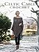 Celtic Cable Crochet: 18 Crochet Patterns for Modern Cabled Garments & Accessories by Bonnie Barker