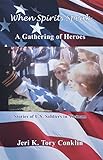 When Spirits Speak: a Gathering of Heroes: Stories of U.S. Soldiers in Vietnam by Jeri K. Tory Conklin