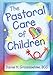 The Pastoral Care of Children (Haworth Religion and Mental Health.) by Harold G Koenig, Daniel H Grossoehme