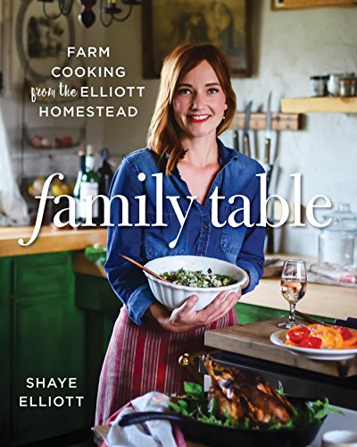 [Read] Family Table: Farm Cooking from the Elliott Homestead [T.X.T]