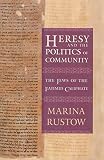 Heresy and the Politics of Community: The Jews of the Fatimid Caliphate (Conjunctions of Religion an by Marina Rustow