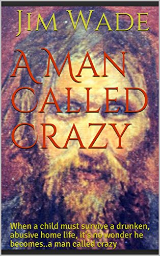 B.o.o.k A Man Called Crazy: When a child must survive a drunken, abusive home life, it's no wonder he become PPT