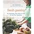 Fresh Pantry: Eat Seasonally, Cook Smart & Learn to Love Your Vegetables