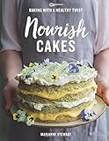 Nourish Cakes: Baking with a Healthy Twist by Marianne Stewart, Catherine Frawley