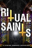 Ritual Saints: A Lesbian Romance Anthology