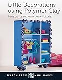 Little Decorations using Polymer Clay (Search Press Mini Makes) by Marie-Anne Voituriez, Irene Lassus