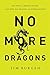 No More Dragons: Get Free from Broken Dreams, Lost Hope, Bad Religion, and Other Monsters
