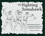 The Fighting Tomahawk: An Illustrated Guide to Using the Tomahawk and Long Knife as Weapons by Dwight C. McLemore