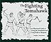 The Fighting Tomahawk: An Illustrated Guide to Using the Tomahawk and Long Knife as Weapons by Dwight C. McLemore