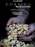 Corsica, terre de saveur-faire : E mane di l'abore - Des femmes, des hommes et des recettes autour d by 