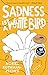 Sadness Is a White Bird: A Novel by