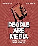 People Are Media: How the Digital Changes Customer Behaviour by Aldo Agostinelli, Silvio Meazza