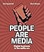 People Are Media: How the Digital Changes Customer Behaviour by Aldo Agostinelli, Silvio Meazza