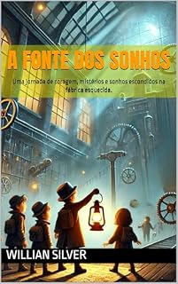 Livro A Fonte dos Sonhos: Uma jornada de coragem, mistérios e sonhos escondidos na fábrica esquecida.