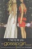 Gossip Girl: It Had to Be You: The Gossip Girl Prequel (Gossip Girl Novels)