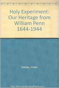 Holy Experiment Our Heritage from William Penn 16441944 Violet