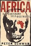 Africa: A Continent Self-Destructs : A Continent Self-Destructs, Schwab, Peter, 1403960534