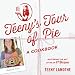 Teeny's Tour of Pie: A Cookbook by Teeny Lamothe