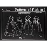 Patterns of Fashion 1: Englishwomen's Dresses and Their Construction C. 1660-1860