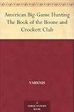 American Big-Game Hunting The Book of the Boone and Crockett Club by