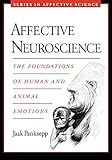 Affective Neuroscience: The Foundations of Human and Animal Emotions (Series in Affective Science)