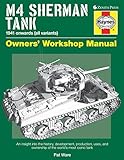 M4 Sherman Tank Owners' Workshop Manual: An insight into the history, development, production, uses, by