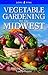 Vegetable Gardening for the Midwest by 