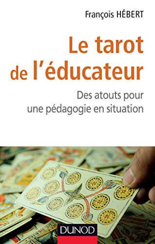 Le tarot de l'éducateur : Des atouts pour une pédagogie en situation by François Hébert