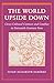 The World Upside Down: Cross-Cultural Contact and Conflict in Sixteenth-Century Peru