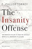 The Insanity Offense: How America's Failure to Treat the Seriously Mentally Ill Endangers Its Citizens