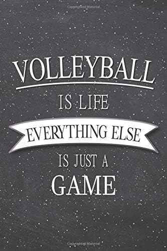 Volleyball Is Life Everything Else Is Just A Game: Volleyball Notebook, Planner or Journal | Size 6 x 9 | 110 Lined Pages | Office Equipment, Supplies ... Gift Idea for Christmas or Birthday Paperback – May 15, 2019