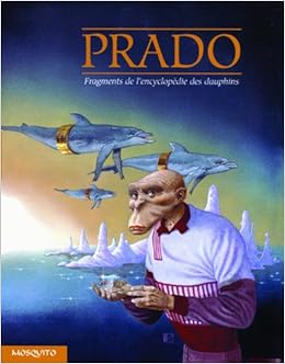 Amazon Fr Fragments De L Encyclopedie Des Dauphins Prado Miguelanxo Livres