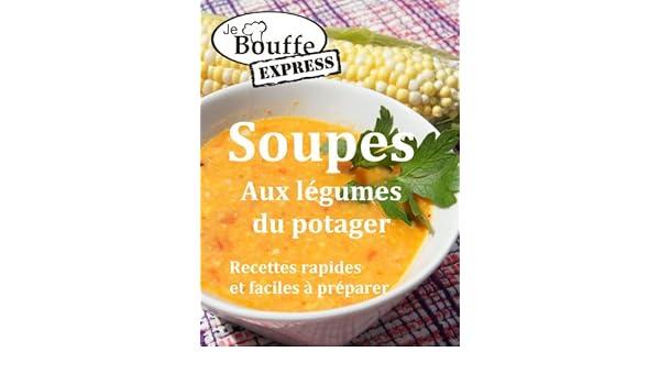 Jebouffe Express Soupes Aux Légumes Du Potager Recettes - 
